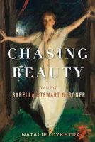 Chasing Beauty: The Life is Isabella Stewart Gardner Jacket Cover