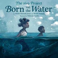 The 1619 Project: Born on the Water Jacket Cover